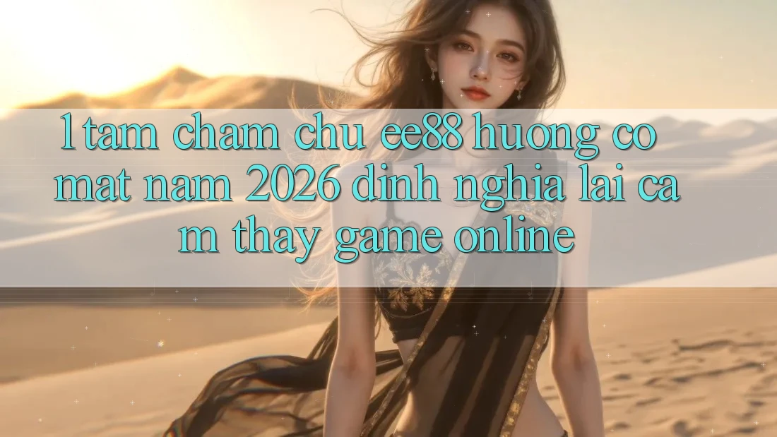 1. Tầm Chăm chú ee88 Hướng Có mặt Năm 2026: Định Nghĩa Lại Cảm thấy Game Online 1. Tầm Chăm chú ee88 Hướng Có mặt Năm 2026: Định Nghĩa Lại Cảm thấy Game Online