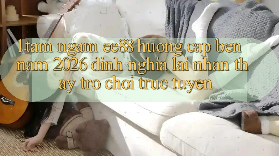 1. Tầm Ngắm ee88 Hướng Cập bến Năm 2026: Định Nghĩa Lại Nhận thấy Trò chơi trực tuyến 1. Tầm Ngắm ee88 Hướng Cập bến Năm 2026: Định Nghĩa Lại Nhận thấy Trò chơi trực tuyến