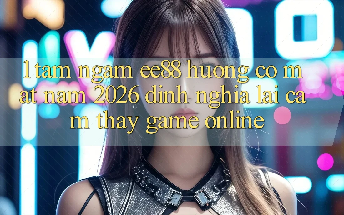 1. Tầm Ngắm ee88 Hướng Có mặt Năm 2026: Định Nghĩa Lại Cảm thấy Game Online 1. Tầm Ngắm ee88 Hướng Có mặt Năm 2026: Định Nghĩa Lại Cảm thấy Game Online