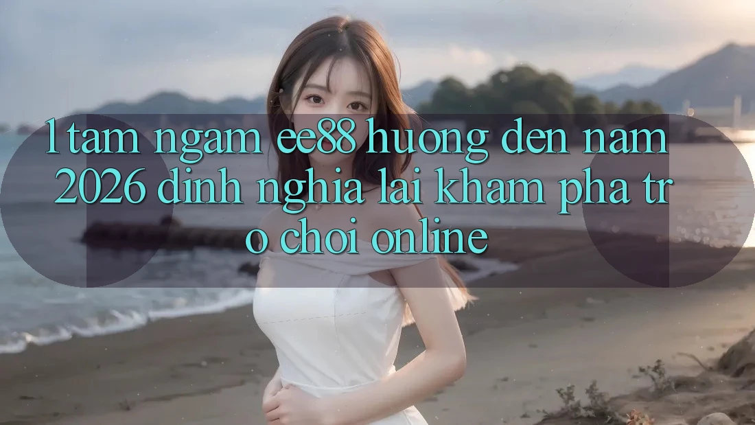 1. Tầm Ngắm ee88 Hướng Đến Năm 2026: Định Nghĩa Lại Khám phá Trò chơi Online 1. Tầm Ngắm ee88 Hướng Đến Năm 2026: Định Nghĩa Lại Khám phá Trò chơi Online