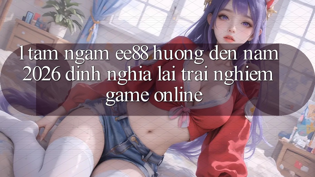 1. Tầm Ngắm ee88 Hướng Đến Năm 2026: Định Nghĩa Lại Trải Nghiệm Game Online
