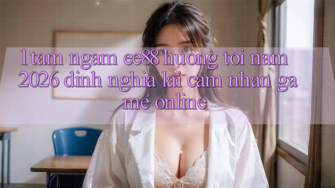 1. Tầm Ngắm ee88 Hướng Tới Năm 2026: Định Nghĩa Lại Cảm nhận Game Online 1. Tầm Ngắm ee88 Hướng Tới Năm 2026: Định Nghĩa Lại Cảm nhận Game Online