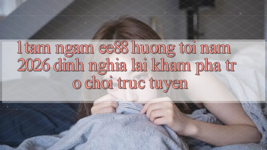 1. Tầm Ngắm ee88 Hướng Tới Năm 2026: Định Nghĩa Lại Khám phá Trò chơi trực tuyến 1. Tầm Ngắm ee88 Hướng Tới Năm 2026: Định Nghĩa Lại Khám phá Trò chơi trực tuyến