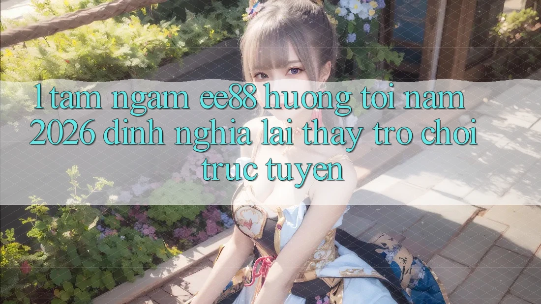 1. Tầm Ngắm ee88 Hướng Tới Năm 2026: Định Nghĩa Lại Thấy Trò chơi trực tuyến 1. Tầm Ngắm ee88 Hướng Tới Năm 2026: Định Nghĩa Lại Thấy Trò chơi trực tuyến