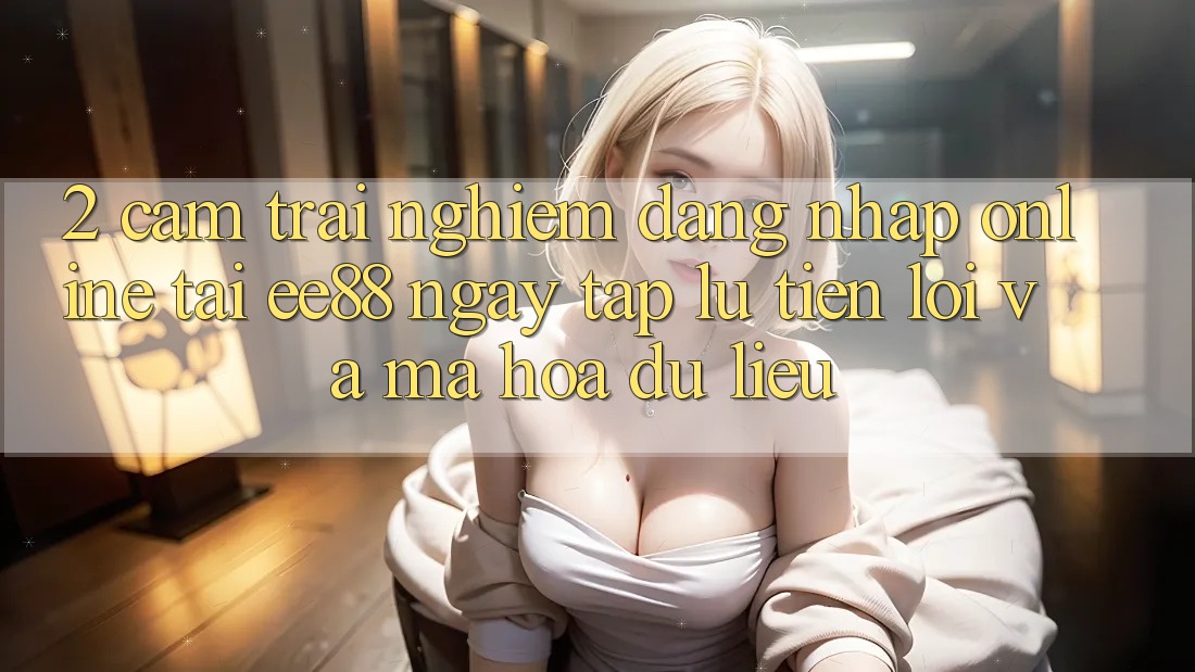 2. Cảm trải nghiệm Đăng Nhập Online Tại ee88: Ngay tắp lự, Tiện Lợi Và Mã hóa dữ liệu 2. Cảm trải nghiệm Đăng Nhập Online Tại ee88: Ngay tắp lự, Tiện Lợi Và Mã hóa dữ liệu