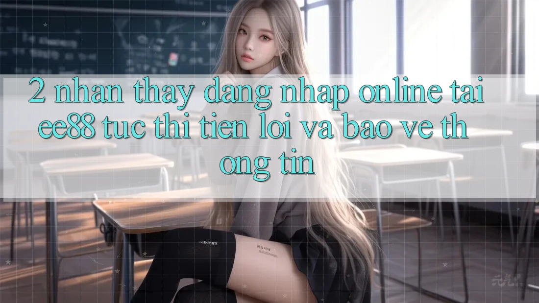 2. Nhận thấy Đăng Nhập Online Tại ee88: Tức thì, Tiện Lợi Và Bảo vệ thông tin 2. Nhận thấy Đăng Nhập Online Tại ee88: Tức thì, Tiện Lợi Và Bảo vệ thông tin