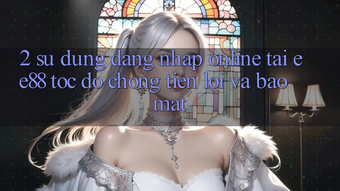2. Sử dụng Đăng Nhập Online Tại ee88: Tốc độ Chóng, Tiện Lợi Và Bảo Mật 2. Sử dụng Đăng Nhập Online Tại ee88: Tốc độ Chóng, Tiện Lợi Và Bảo Mật