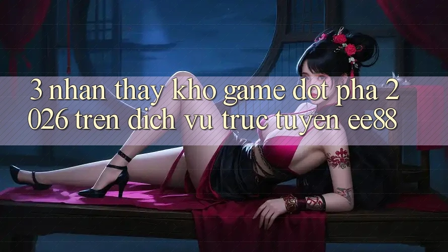 3. Nhận thấy Kho Game Đột Phá 2026 Trên Dịch vụ trực tuyến ee88