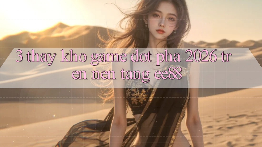 3. Thấy Kho Game Đột Phá 2026 Trên Nền Tảng ee88 3. Thấy Kho Game Đột Phá 2026 Trên Nền Tảng ee88