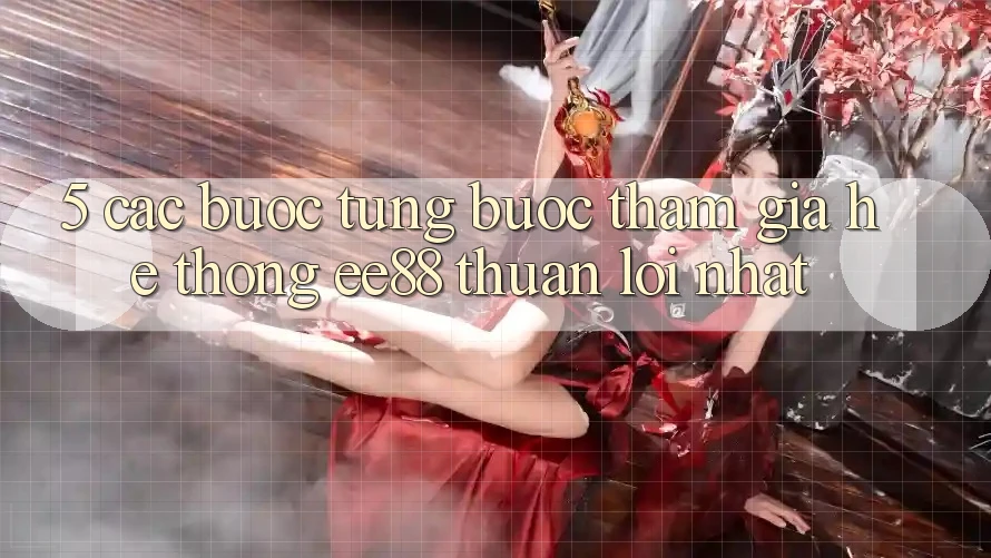 5. Các bước Từng Bước Tham Gia Hệ thống ee88 Thuận lợi Nhất 5. Các bước Từng Bước Tham Gia Hệ thống ee88 Thuận lợi Nhất