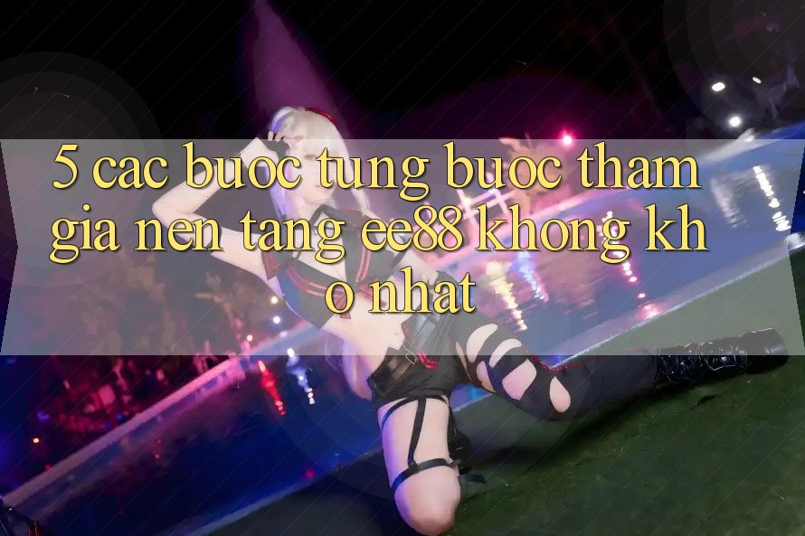 5. Các bước Từng Bước Tham Gia Nền Tảng ee88 Không khó Nhất 5. Các bước Từng Bước Tham Gia Nền Tảng ee88 Không khó Nhất