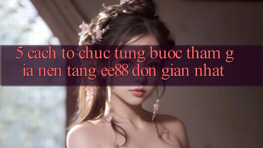 5. Cách tổ chức Từng Bước Tham Gia Nền Tảng ee88 Đơn giản Nhất 5. Cách tổ chức Từng Bước Tham Gia Nền Tảng ee88 Đơn giản Nhất
