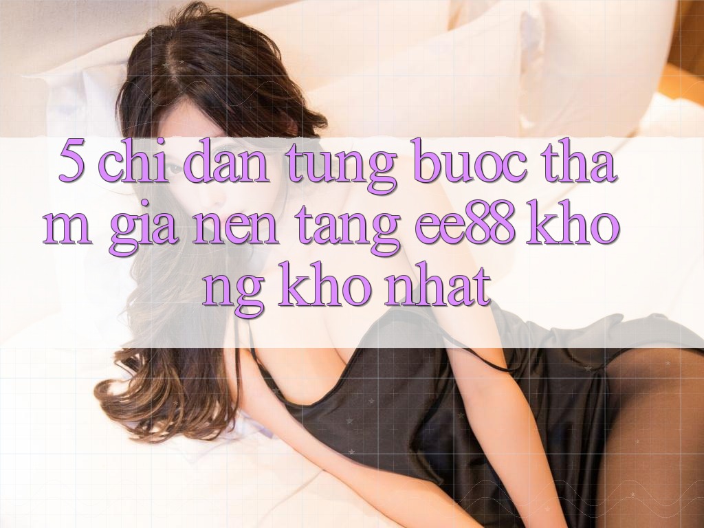 5. Chỉ dẫn Từng Bước Tham Gia Nền Tảng ee88 Không khó Nhất 5. Chỉ dẫn Từng Bước Tham Gia Nền Tảng ee88 Không khó Nhất