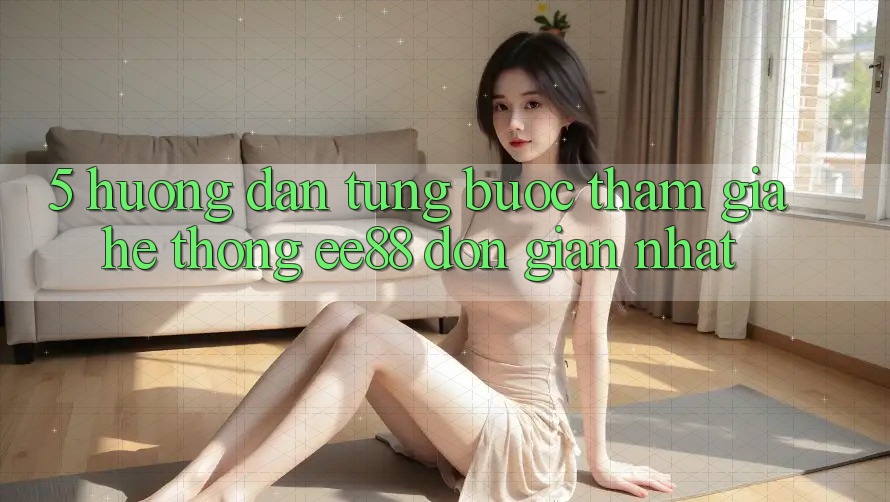 5. Hướng Dẫn Từng Bước Tham Gia Hệ thống ee88 Đơn Giản Nhất 5. Hướng Dẫn Từng Bước Tham Gia Hệ thống ee88 Đơn Giản Nhất