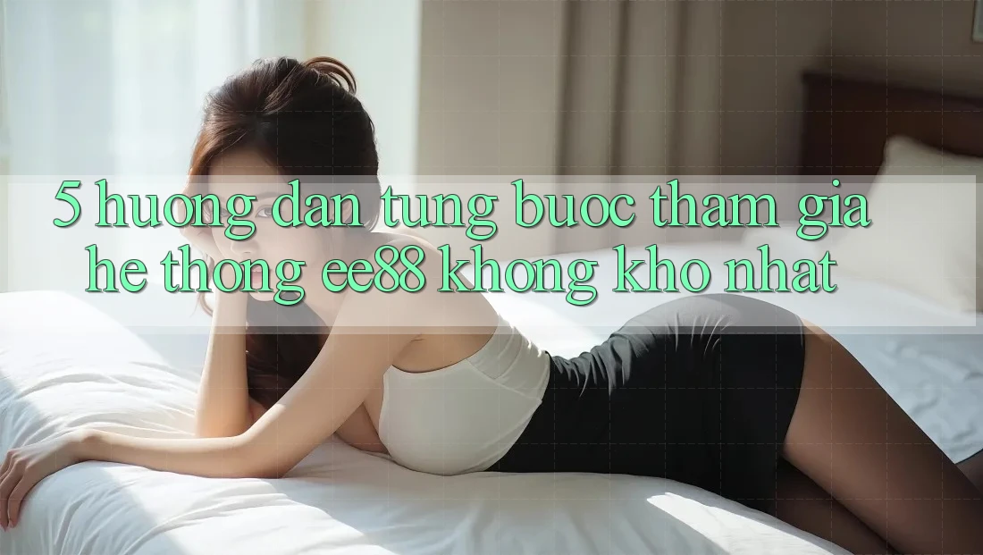 5. Hướng Dẫn Từng Bước Tham Gia Hệ thống ee88 Không khó Nhất 5. Hướng Dẫn Từng Bước Tham Gia Hệ thống ee88 Không khó Nhất