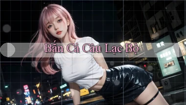 Bắn cá Câu lạc bộ