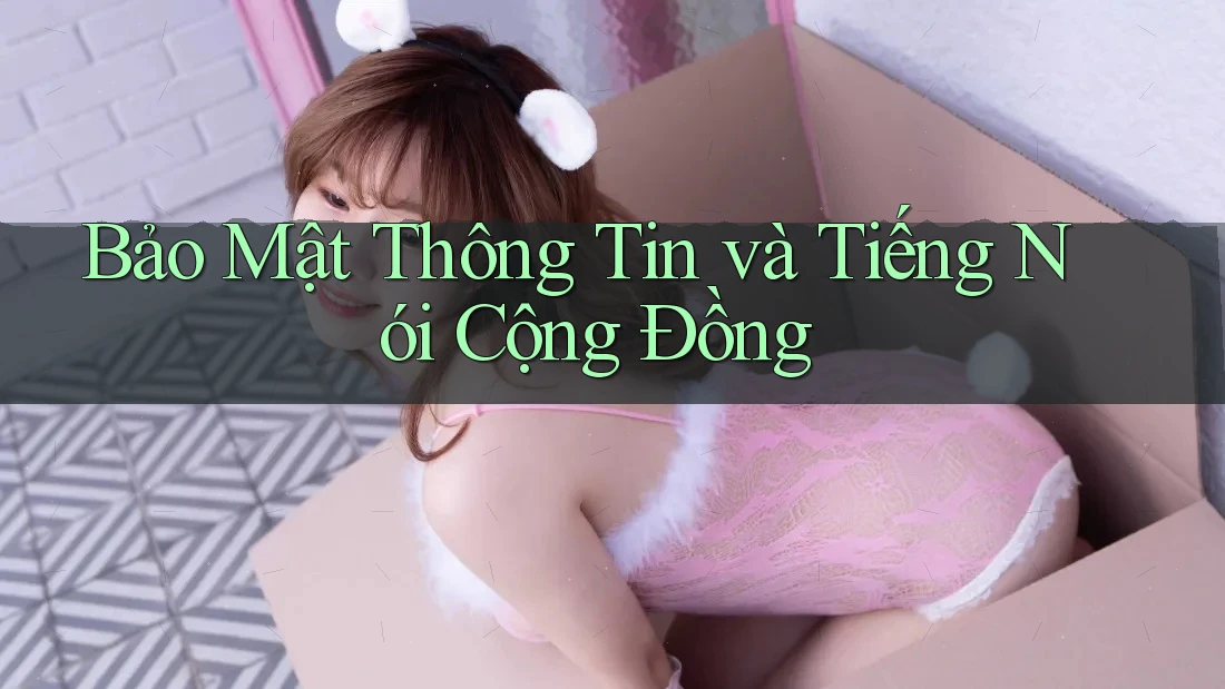Bảo Mật Thông Tin và Tiếng Nói Cộng Đồng Bảo Mật Thông Tin và Tiếng Nói Cộng Đồng