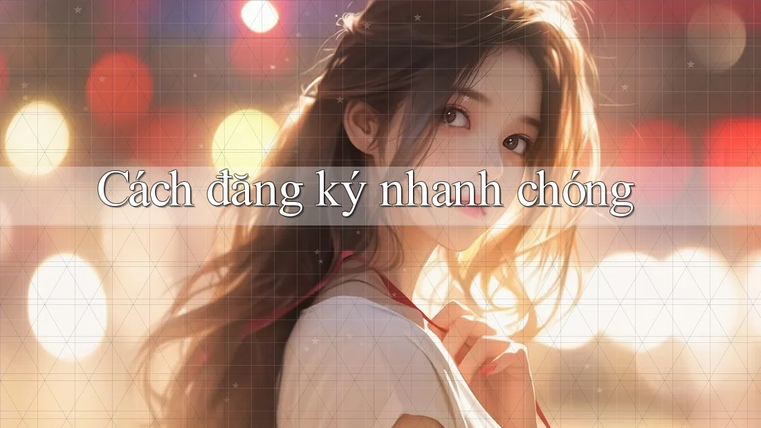 Cách Đăng Ký Nhanh Chóng Cách Đăng Ký Nhanh Chóng