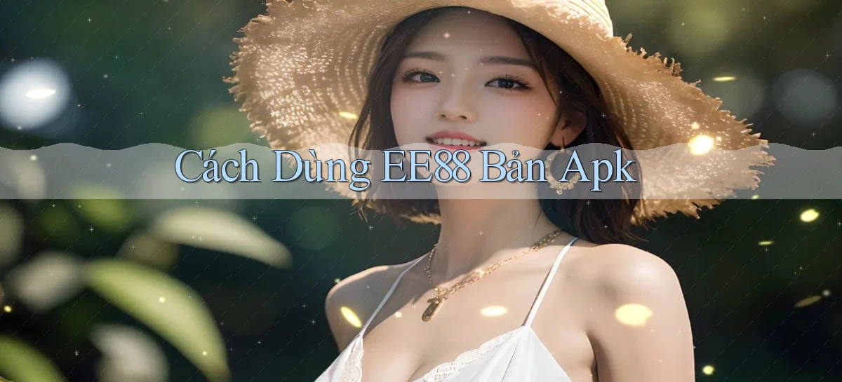 cách dùng ee88 bản apk