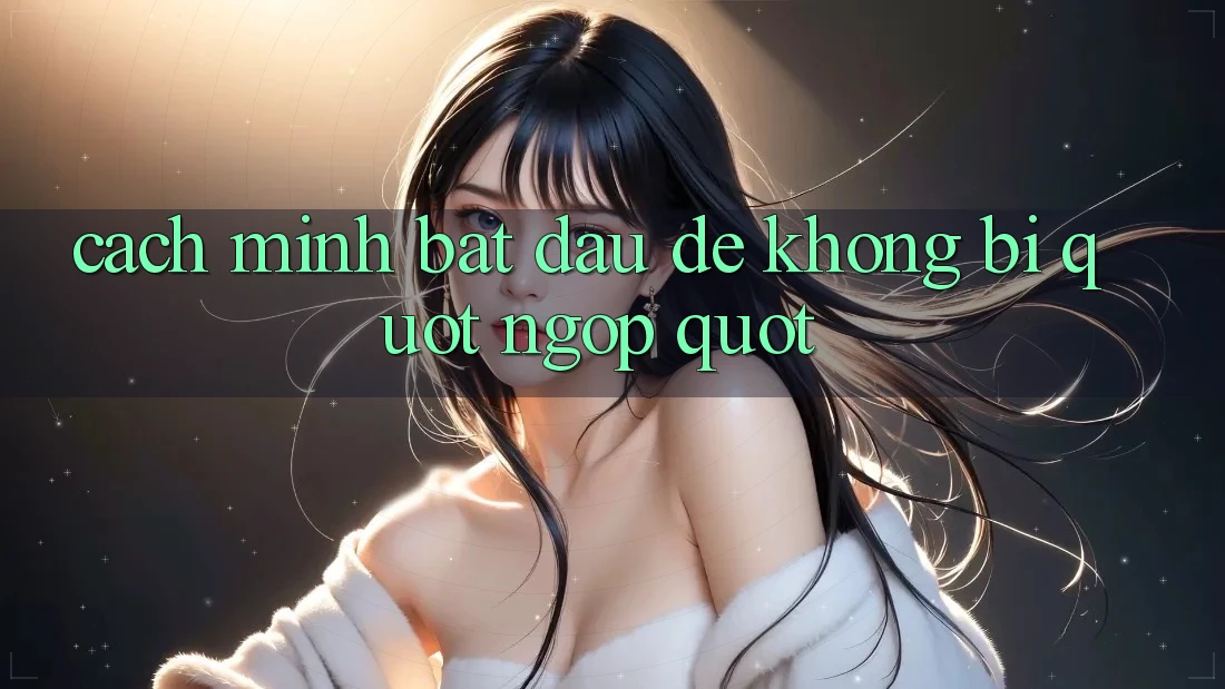 Cách mình bắt đầu để không bị " ngợp" Cách mình bắt đầu để không bị " ngợp"
