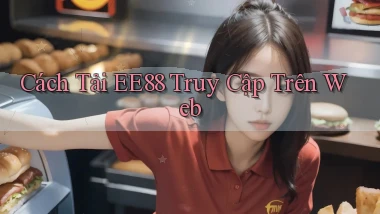 cách tải ee88 truy cập trên web