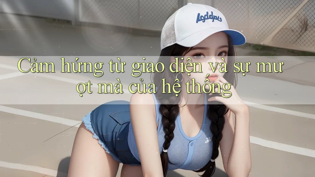 Cảm hứng từ giao diện và sự mượt mà của hệ thống Cảm hứng từ giao diện và sự mượt mà của hệ thống