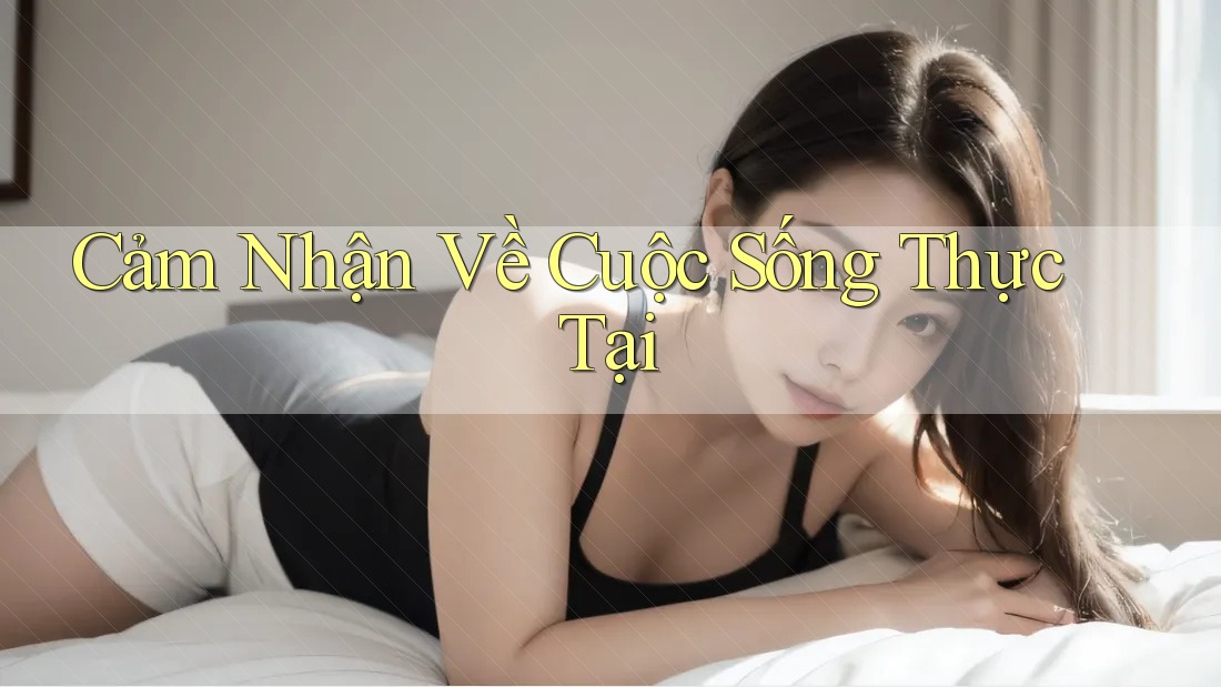 Cảm Nhận Về Cuộc Sống Thực Tại Cảm Nhận Về Cuộc Sống Thực Tại