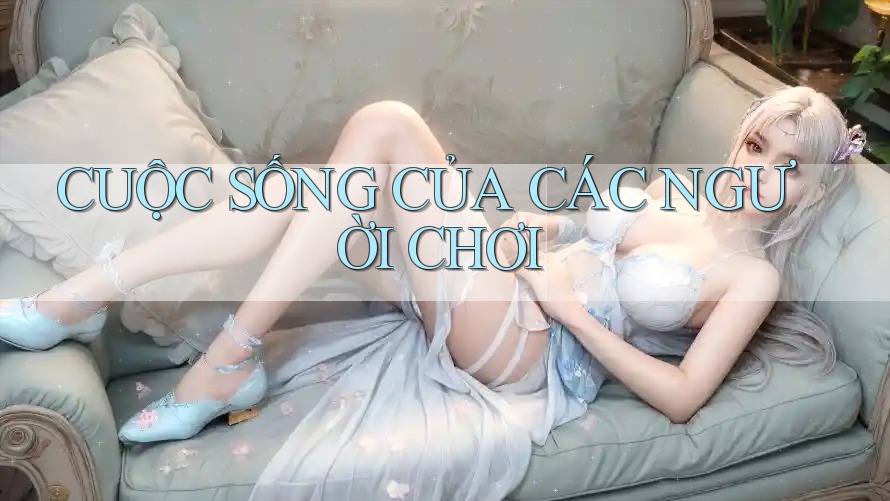 CUỘC SỐNG CỦA CÁC NGƯỜI CHƠI