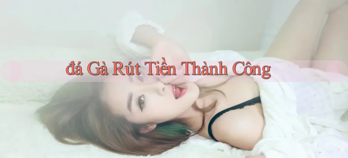 đá gà Rút tiền thành công