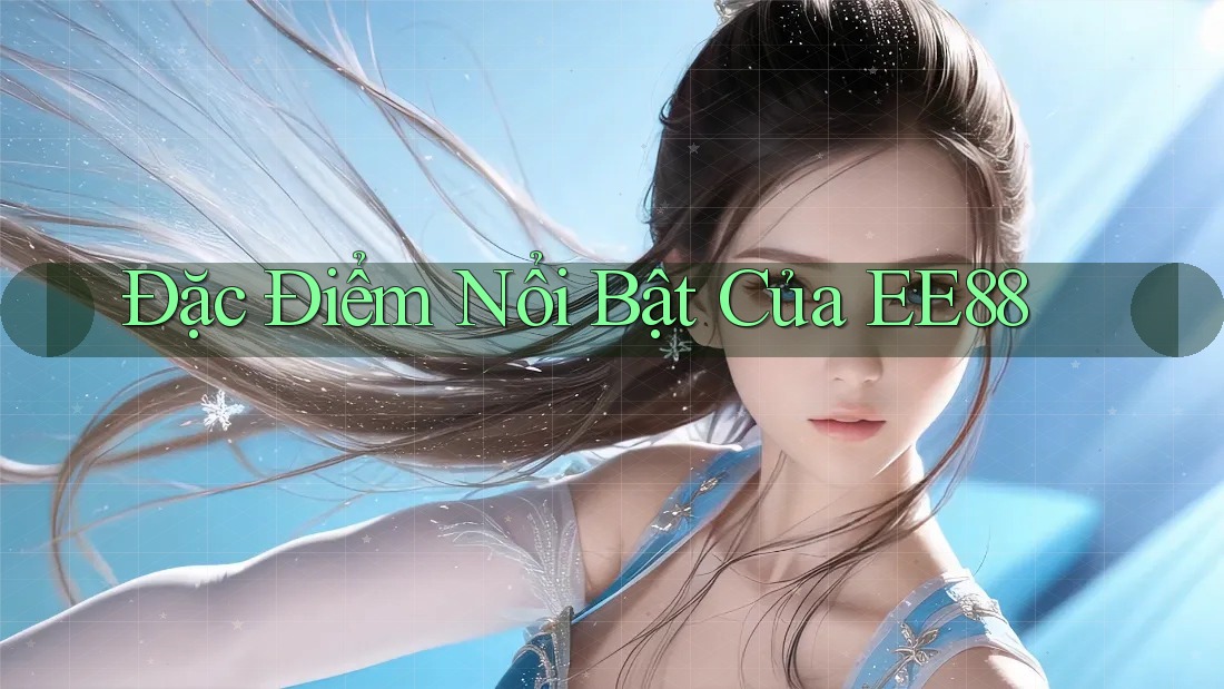 Đặc điểm nổi bật của EE88 Đặc điểm nổi bật của EE88