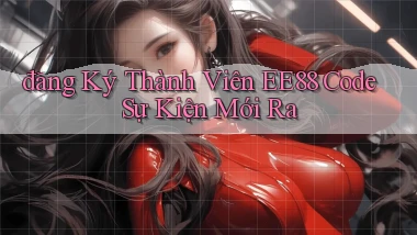đăng ký thành viên ee88 code sự kiện mới ra