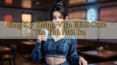 đăng ký thành viên ee88 code tân thủ mới ra