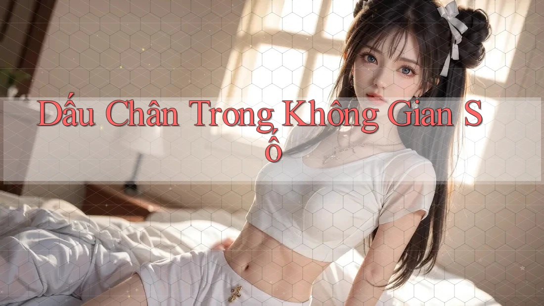Dấu Chân Trong Không Gian Số Dấu Chân Trong Không Gian Số