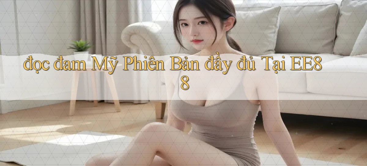 đọc đam mỹ phiên bản đầy đủ tại ee88