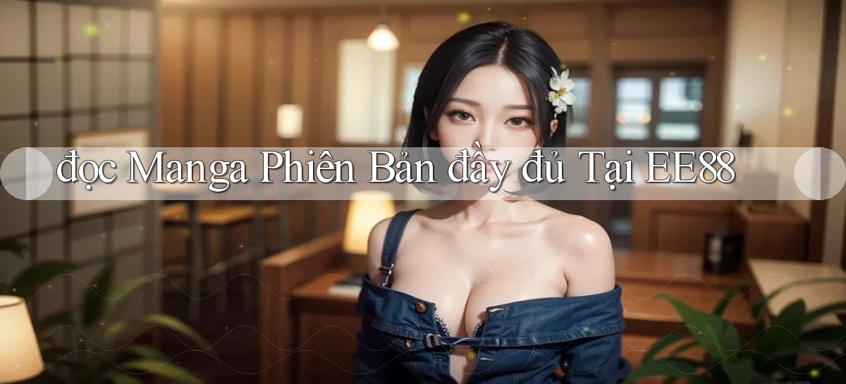 đọc manga phiên bản đầy đủ tại ee88