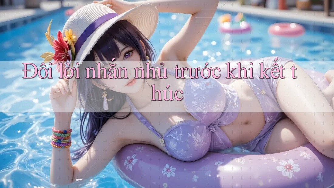 Đôi lời nhắn nhủ trước khi kết thúc Đôi lời nhắn nhủ trước khi kết thúc