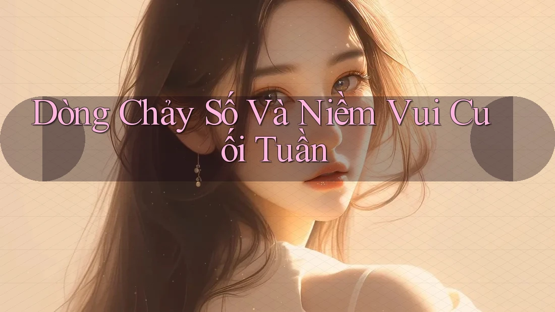 Dòng Chảy Số Và Niềm Vui Cuối Tuần Dòng Chảy Số Và Niềm Vui Cuối Tuần