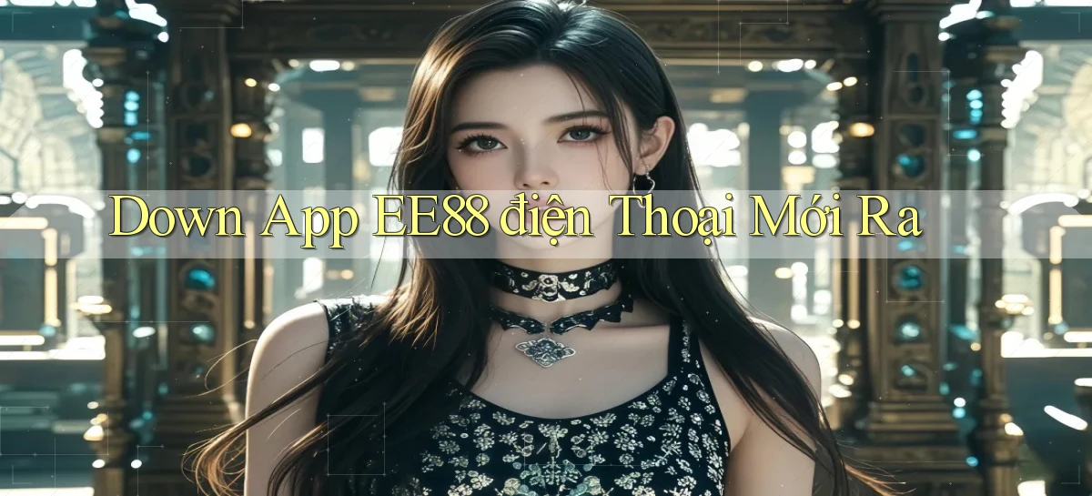 down app ee88 điện thoại mới ra