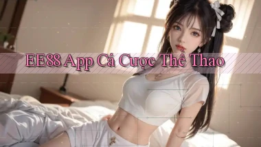 ee88 app cá cược thể thao