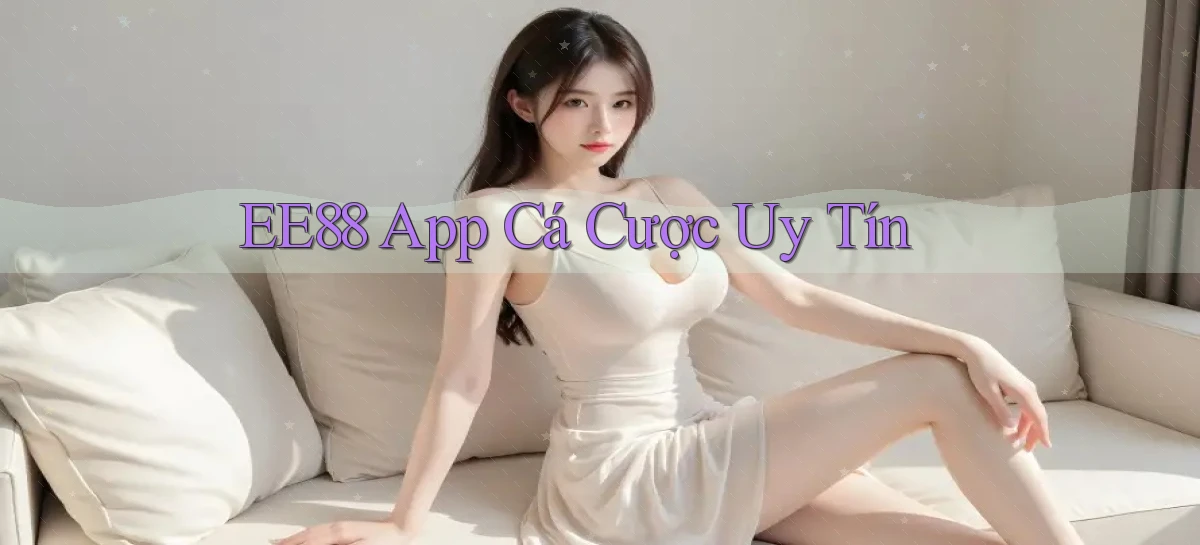 ee88 app cá cược uy tín