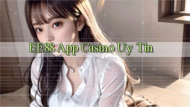 ee88 app casino uy tín