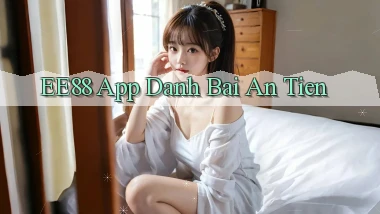 ee88 app đánh bài an tiền
