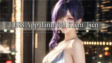 ee88 app đánh bài kiếm tiền