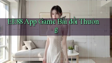 ee88 app game bài đổi thưởng