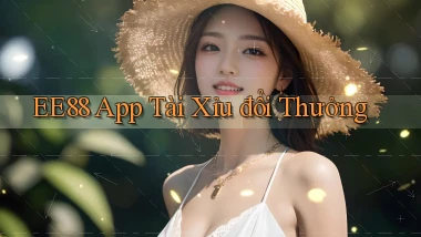 ee88 app tài xỉu đổi thưởng