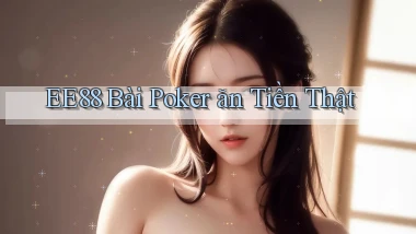 ee88 bài poker ăn tiền thật