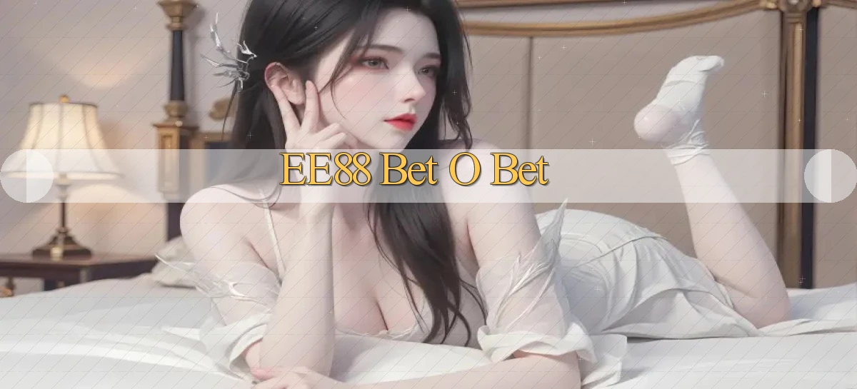 ee88 bet o bet
