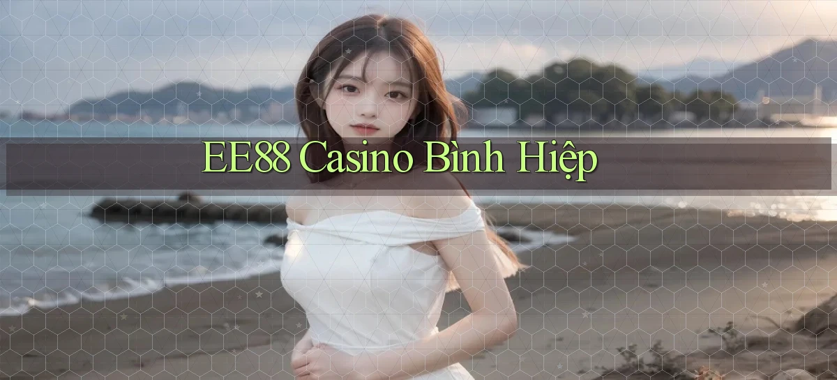 ee88 casino bình hiệp