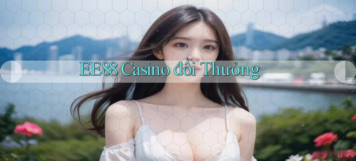 ee88 casino đổi thưởng