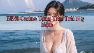 ee88 casino tặng tiền trải nghiệm